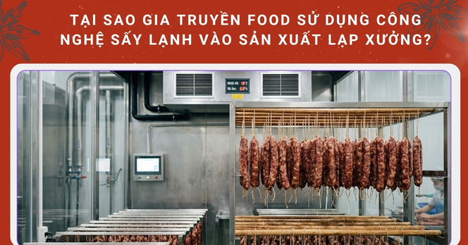 Tại sao Gia Truyền Food sử dụng công nghệ sấy lạnh vào sản xuất lạp xưởng?