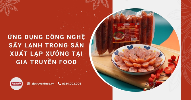 Ứng dụng công nghệ sấy lạnh trong sản xuất lạp xưởng tại Gia Truyền Food