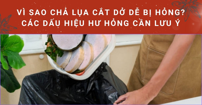 Vì sao chả lụa cắt dở dễ bị hỏng? Các dấu hiệu hư hỏng cần lưu ý