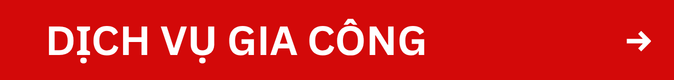 DỊCH VỤ GIA CÔNG