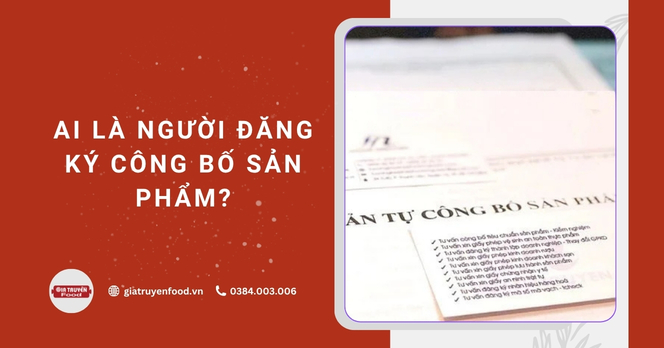 Ai là người đăng ký công bố sản phẩm?