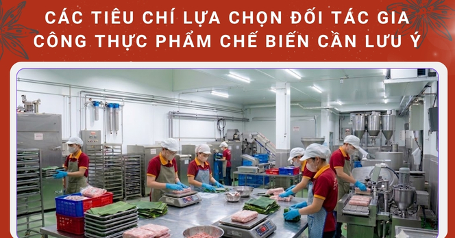 Các tiêu chí lựa chọn đối tác gia công thực phẩm chế biến uy tín, đạt chuẩn