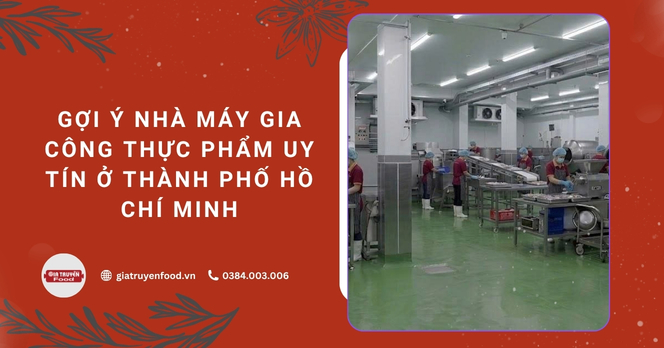 Gợi ý nhà máy gia công thực phẩm uy tín ở thành phố Hồ Chí Minh