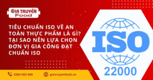 Tiêu chuẩn ISO về an toàn thực phẩm là gì? Tại sao nên lựa chọn đơn vị gia công đạt chuẩn ISO
