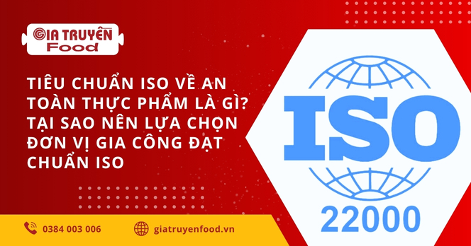 Tiêu chuẩn ISO về an toàn thực phẩm là gì? Tại sao nên lựa chọn đơn vị gia công đạt chuẩn ISO 