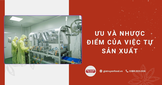 Ưu và nhược điểm của việc tự sản xuất