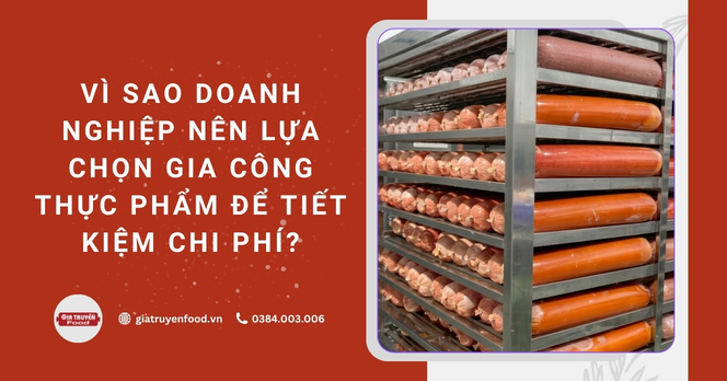 Vì sao doanh nghiệp nên lựa chọn gia công thực phẩm để tiết kiệm chi phí?
