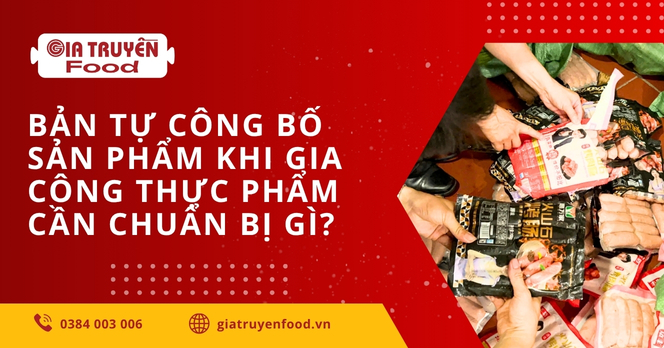Bản tự công bố sản phẩm khi gia công thực phẩm cần chuẩn bị gì? 