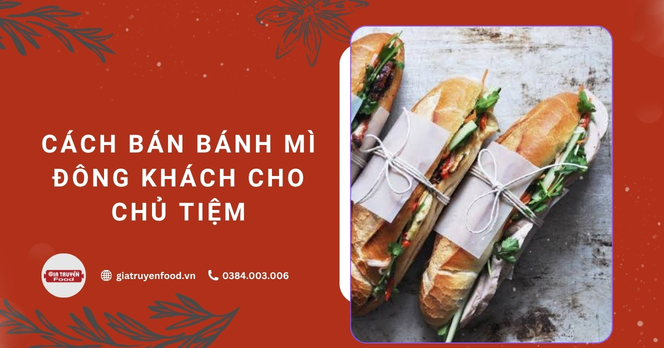 Cách bán bánh mì đông khách cho chủ tiệm