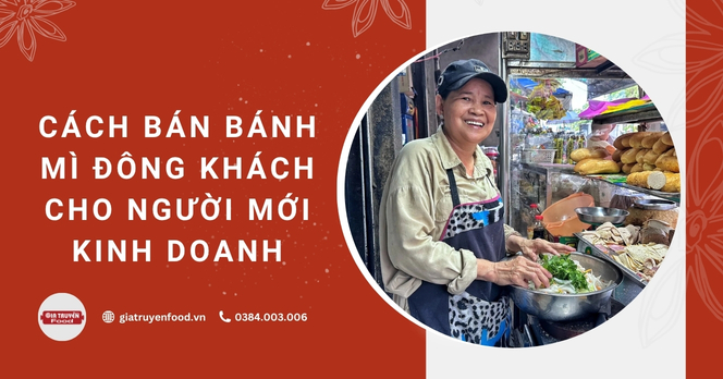 Cách Bán Bánh Mì Đông Khách: Bí Quyết Giúp Người Mới Kinh Doanh Hút Khách