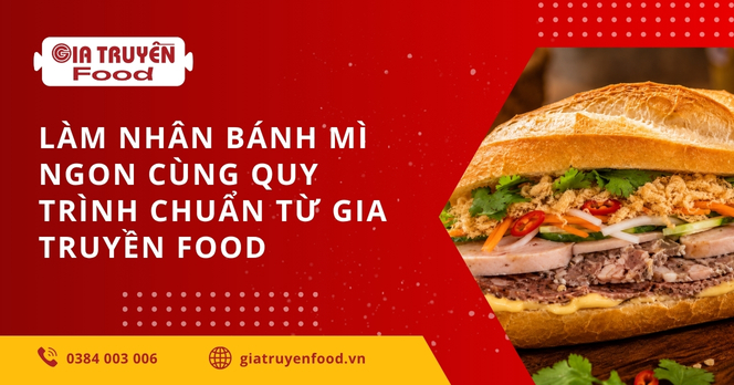 Làm nhân bánh mì ngon cùng quy trình chuẩn từ Gia Truyền Food 