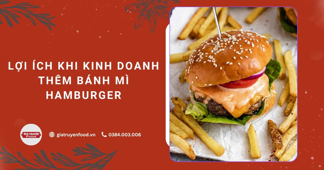 Lợi ích khi kinh doanh thêm bánh mì hamburger