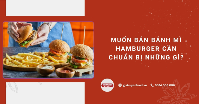 Muốn bán bánh mì hamburger cần chuẩn bị những gì?