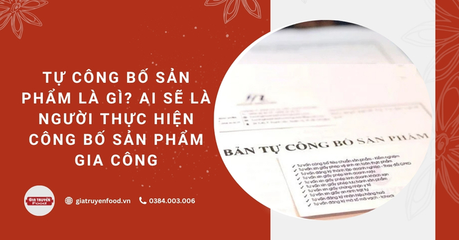 Tự công bố sản phẩm là gì? Ai sẽ là người thực hiện công bố sản phẩm gia công