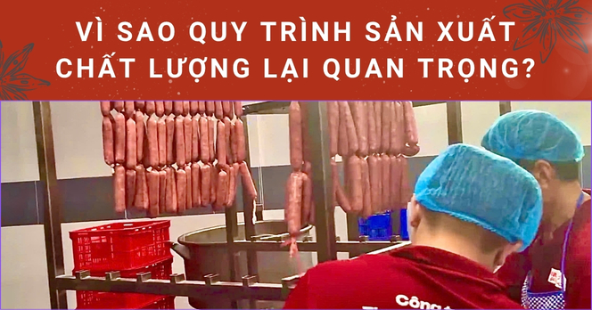 Vì sao quy trình sản xuất chất lượng lại quan trọng?