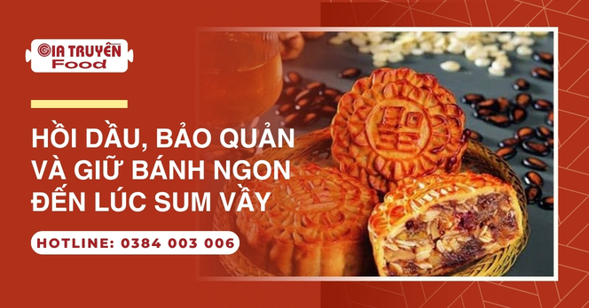 Hồi dầu, bảo quản và giữ bánh ngon đến lúc sum vầy