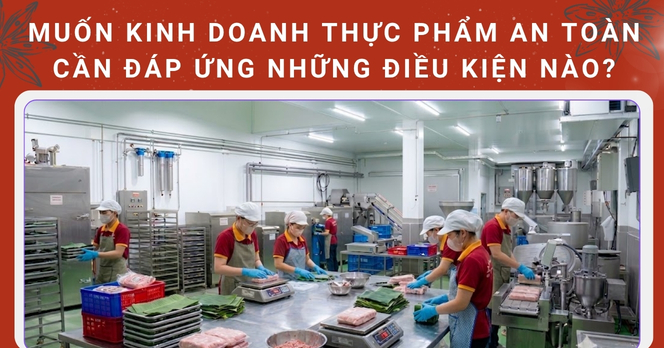Muốn kinh doanh thực phẩm an toàn cần đáp ứng những điều kiện nào?