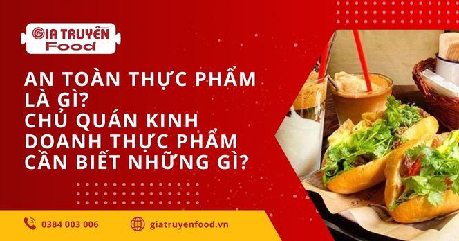 An Toàn Thực Phẩm Là Gì? Chủ Quán Kinh Doanh Thực Phẩm Cần Biết Những Gì?