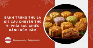 Bánh Trung Thu là gì? Câu chuyện thú vị phía sau chiếc bánh đêm rằm