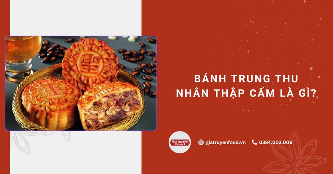Bánh trung thu nhân thập cẩm là gì?