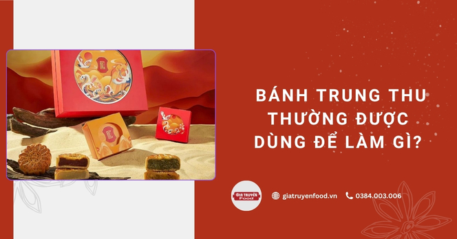 Bánh Trung thu thường được dùng để làm gì?