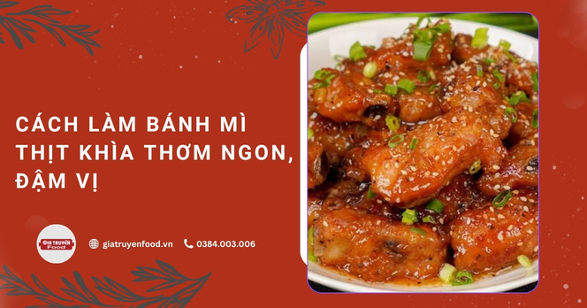 Cách làm bánh mì thịt khìa thơm ngon, đậm vị