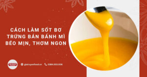 Cách làm sốt bơ trứng bán bánh mì béo mịn, thơm ngon