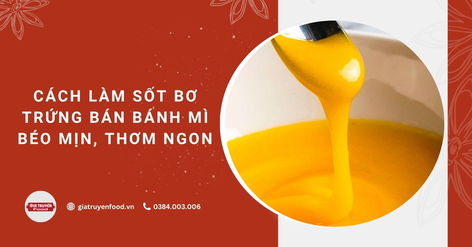 Cách làm sốt bơ trứng bán bánh mì béo mịn, thơm ngon