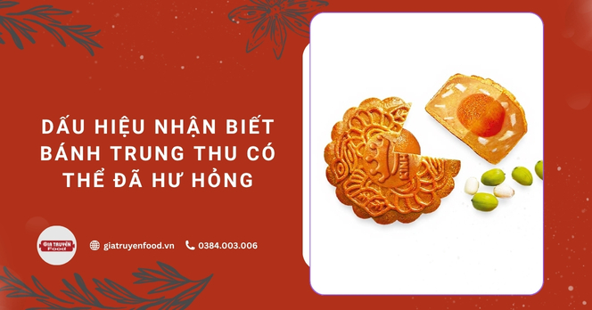 Dấu hiệu nhận biết bánh Trung thu có thể đã hư hỏng