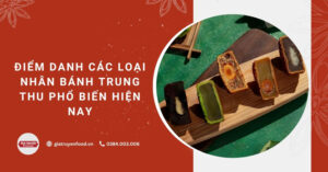 Điểm danh các loại nhân bánh Trung thu phổ biến hiện nay