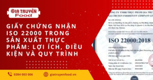 Giấy chứng nhận iso 22000 trong sản xuất thực phẩm: lợi ích, điều kiện và quy trình