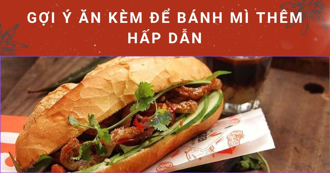Gợi ý ăn kèm để bánh mì thêm hấp dẫn