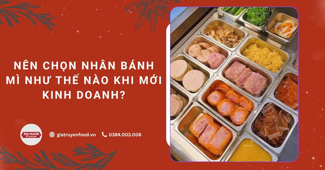 Nên chọn nhân bánh mì như thế nào khi mới kinh doanh?