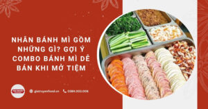 Nhân bánh mì gồm những gì? Gợi ý combo bánh mì dễ bán khi mở tiệm