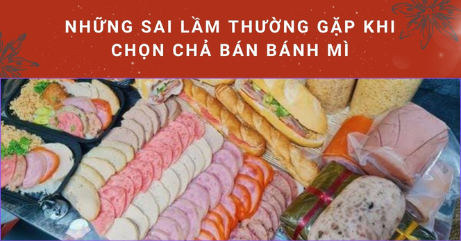 Những sai lầm thường gặp khi chọn chả bán bánh mì
