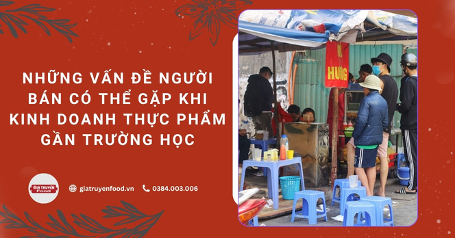 Những vấn đề người bán có thể gặp khi kinh doanh thực phẩm gần trường học