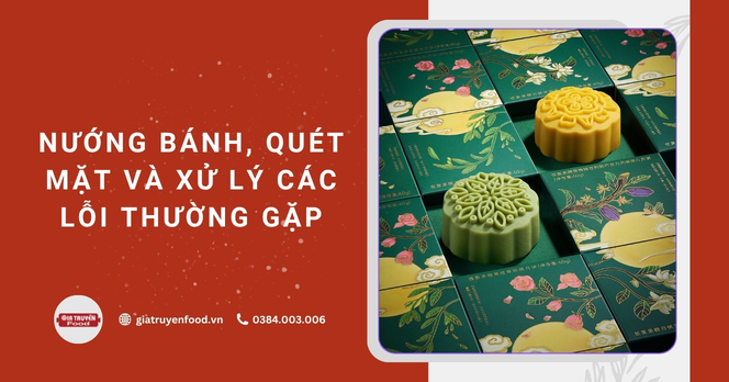 Nướng bánh, quét mặt và xử lý các lỗi thường gặp