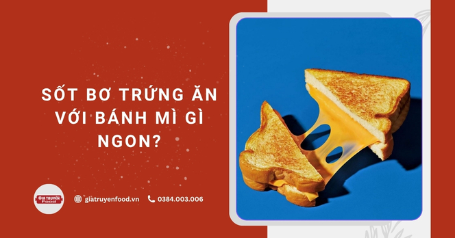 Sốt bơ trứng ăn với bánh mì gì ngon?