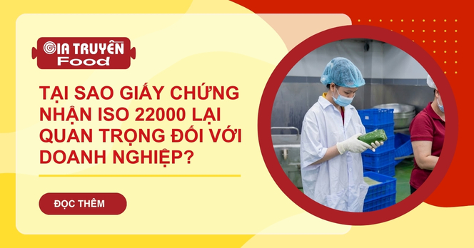 Tại sao giấy chứng nhận ISO 22000 lại quan trọng đối với doanh nghiệp?
