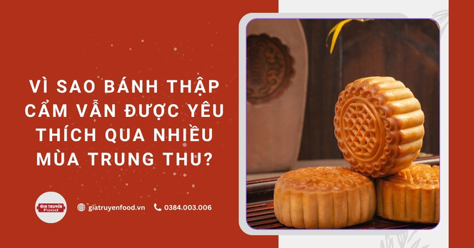 Vì sao bánh thập cẩm vẫn được yêu thích qua nhiều mùa trung thu