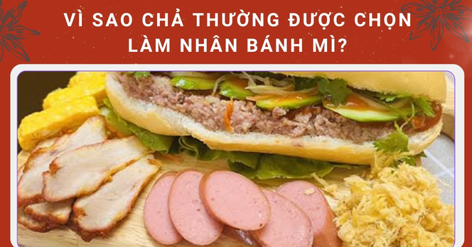 Vì sao chả thường được chọn làm nhân bánh mì?