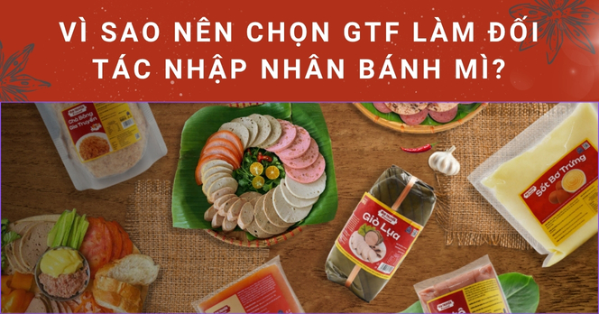 Vì sao nên chọn GTF làm đối tác nhập nhân bánh mì?