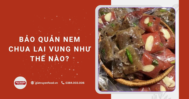 Bảo quản nem chua Lai Vung như thế nào?