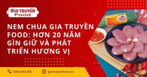 Nem chua Gia Truyền Food: Hơn 20 năm gìn giữ và phát triển hương vị