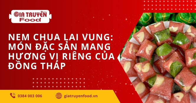 Nem chua Lai Vung: Món đặc sản mang hương vị riêng của Đồng Tháp