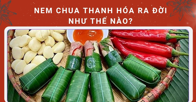 Nem chua Thanh Hóa ra đời như thế nào?
