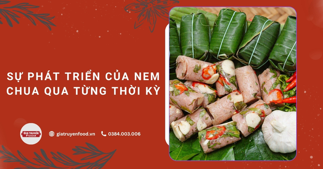 Sự phát triển của nem chua qua từng thời kỳ