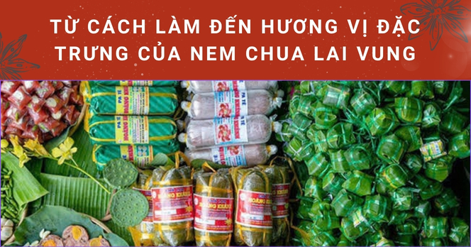 Từ cách làm đến hương vị đặc trưng của nem chua Lai Vung