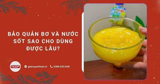 Bảo quản bơ và nước sốt sao cho dùng được lâu?