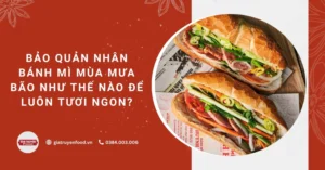 Bảo quản nhân bánh mì mùa mưa bão như thế nào để luôn tươi ngon?